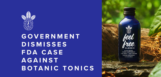 Government Dismisses FDA Case Against Botanic Tonics, Maker of feel free, Reflecting Regulatory E...